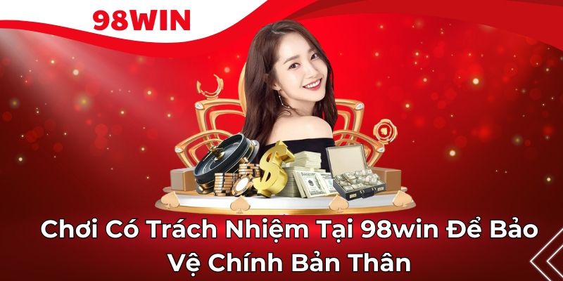 Hướng dẫn chơi có trách nhiệm 98WIN