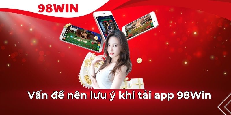 Lưu ý tải app 98win