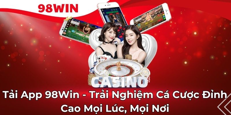 Ưu điểm khi tải app 98win